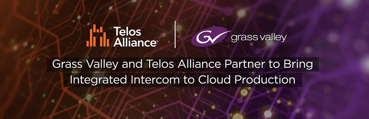 Grass Valley and Telos Alliance Partners Bring Integrated Intercom to Cloud Production